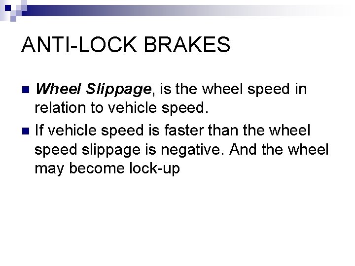 ANTI-LOCK BRAKES Wheel Slippage, is the wheel speed in relation to vehicle speed. n