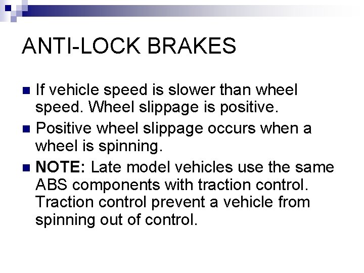 ANTI-LOCK BRAKES If vehicle speed is slower than wheel speed. Wheel slippage is positive.