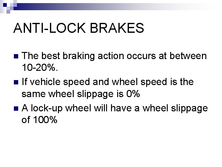 ANTI-LOCK BRAKES The best braking action occurs at between 10 -20%. n If vehicle