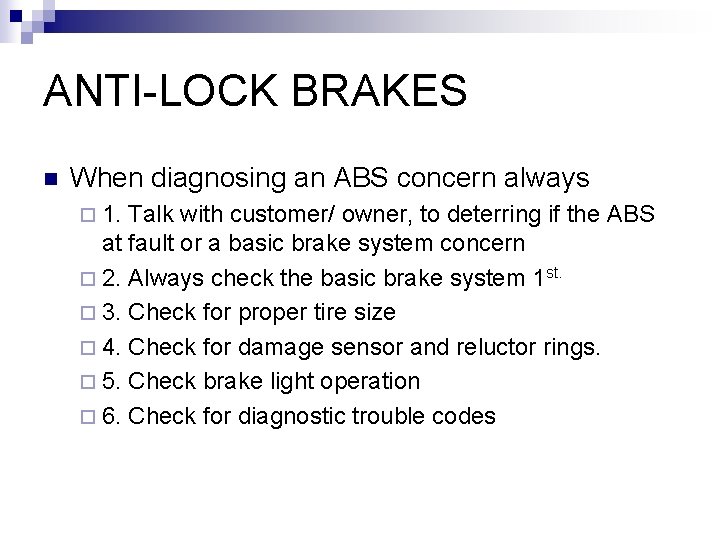 ANTI-LOCK BRAKES n When diagnosing an ABS concern always ¨ 1. Talk with customer/