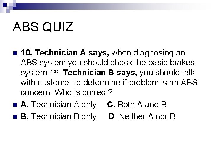 ABS QUIZ n n n 10. Technician A says, when diagnosing an ABS system