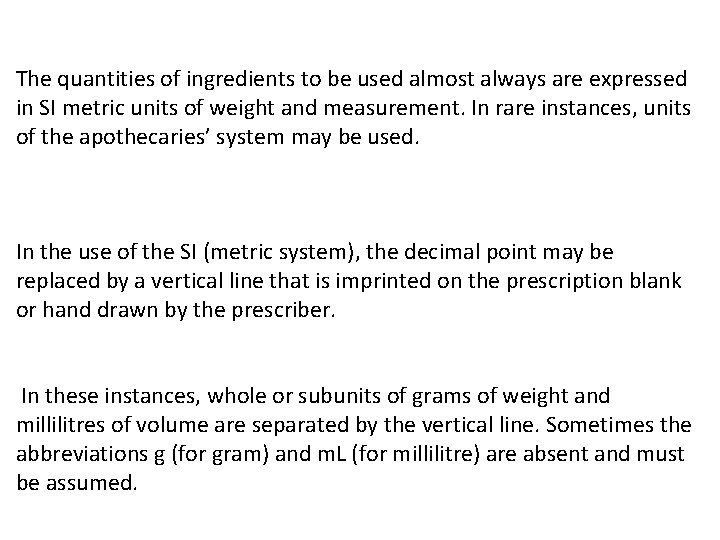 The quantities of ingredients to be used almost always are expressed in SI metric