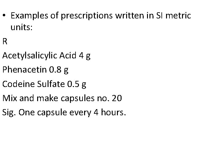  • Examples of prescriptions written in SI metric units: R Acetylsalicylic Acid 4