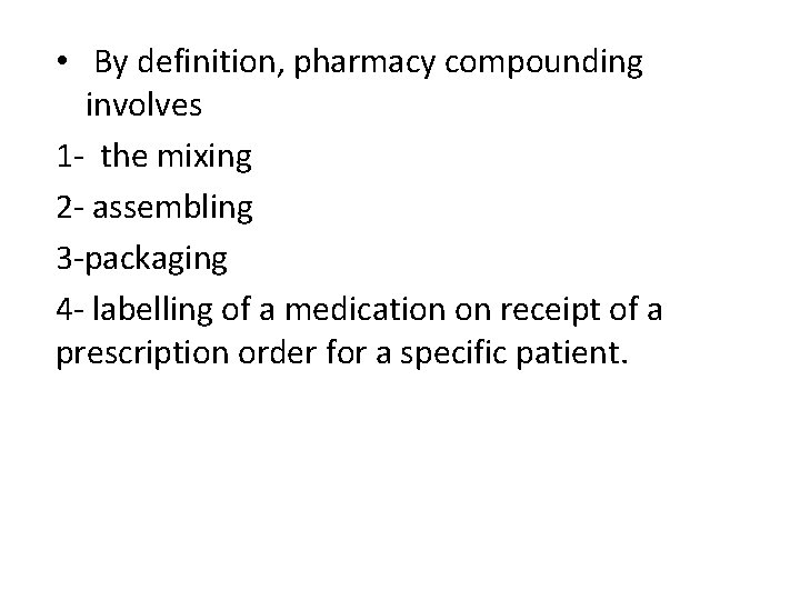 • By definition, pharmacy compounding involves 1 - the mixing 2 - assembling