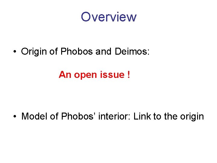 Overview • Origin of Phobos and Deimos: An open issue ! • Model of