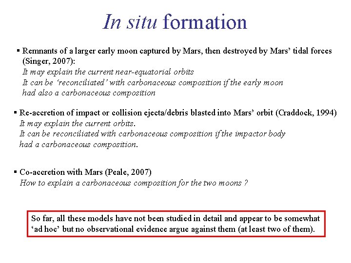 In situ formation § Remnants of a larger early moon captured by Mars, then
