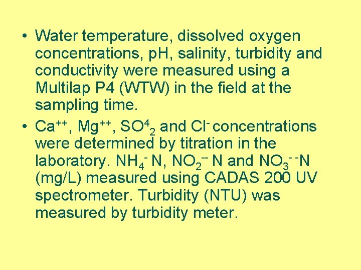  • Water temperature, dissolved oxygen concentrations, p. H, salinity, turbidity and conductivity were