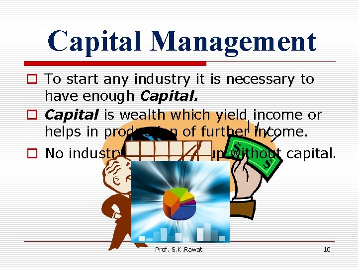 Capital Management o To start any industry it is necessary to have enough Capital.