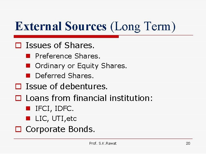 External Sources (Long Term) o Issues of Shares. n Preference Shares. n Ordinary or