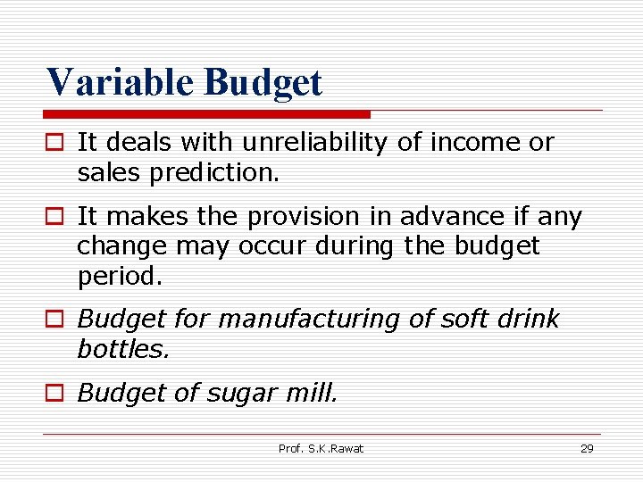 Variable Budget o It deals with unreliability of income or sales prediction. o It