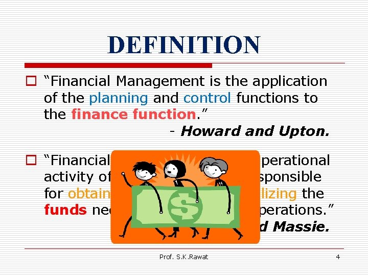 DEFINITION o “Financial Management is the application of the planning and control functions to