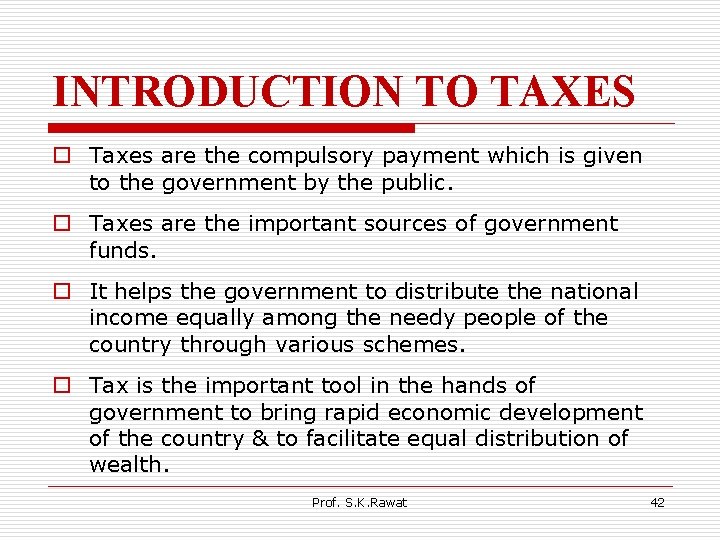 INTRODUCTION TO TAXES o Taxes are the compulsory payment which is given to the