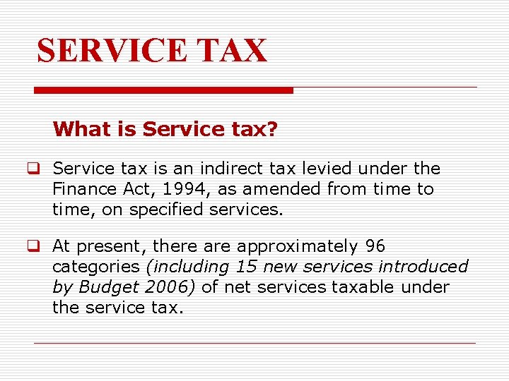SERVICE TAX What is Service tax? q Service tax is an indirect tax levied
