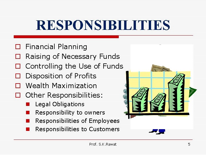 RESPONSIBILITIES o o o Financial Planning Raising of Necessary Funds Controlling the Use of