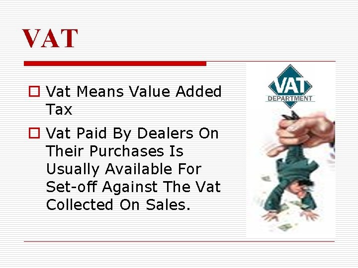 VAT o Vat Means Value Added Tax o Vat Paid By Dealers On Their