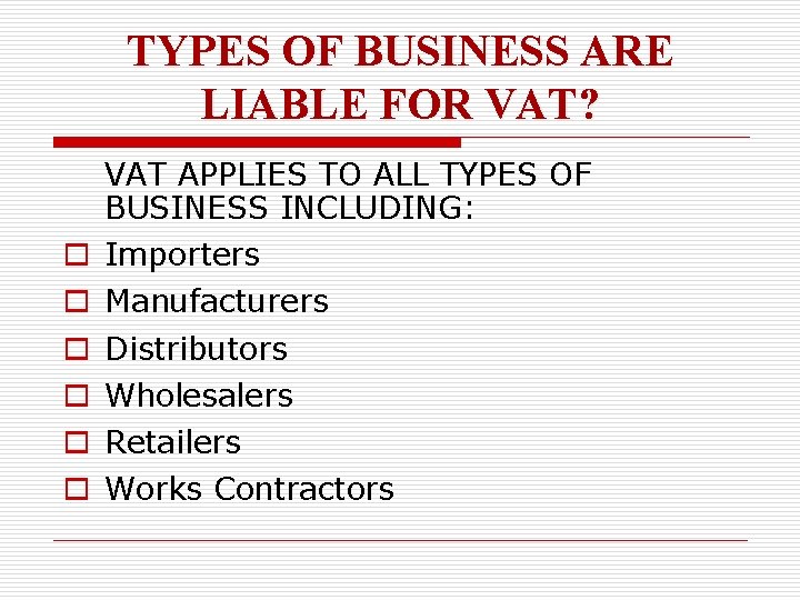 TYPES OF BUSINESS ARE LIABLE FOR VAT? VAT APPLIES TO ALL TYPES OF BUSINESS