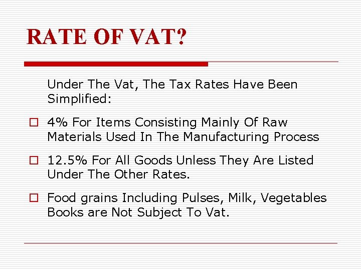 RATE OF VAT? Under The Vat, The Tax Rates Have Been Simplified: o 4%