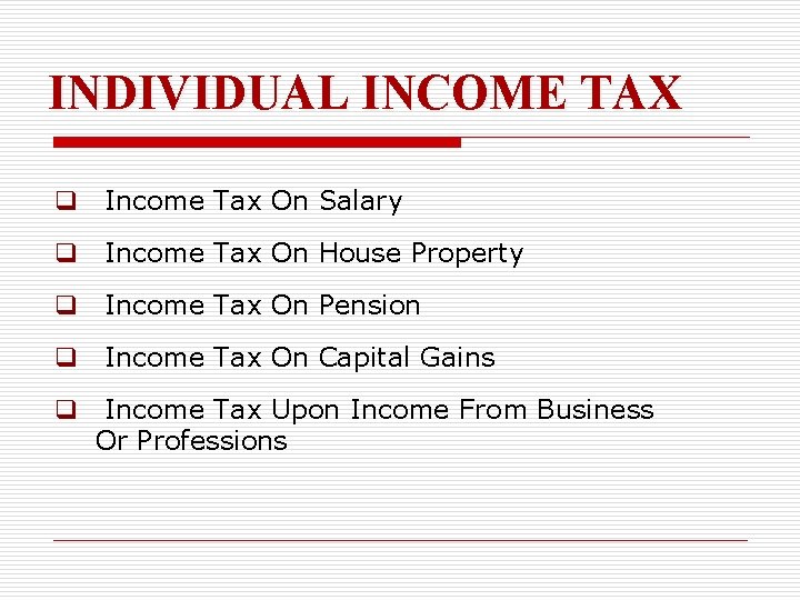 INDIVIDUAL INCOME TAX q Income Tax On Salary q Income Tax On House Property