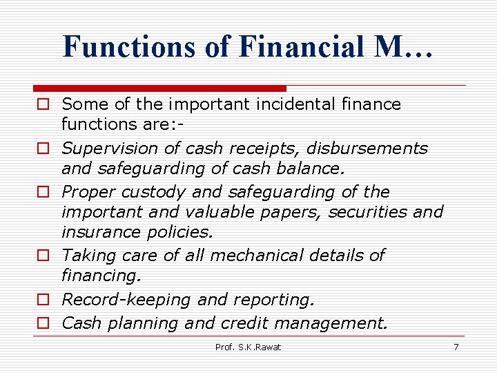 Functions of Financial M… o Some of the important incidental finance functions are: o