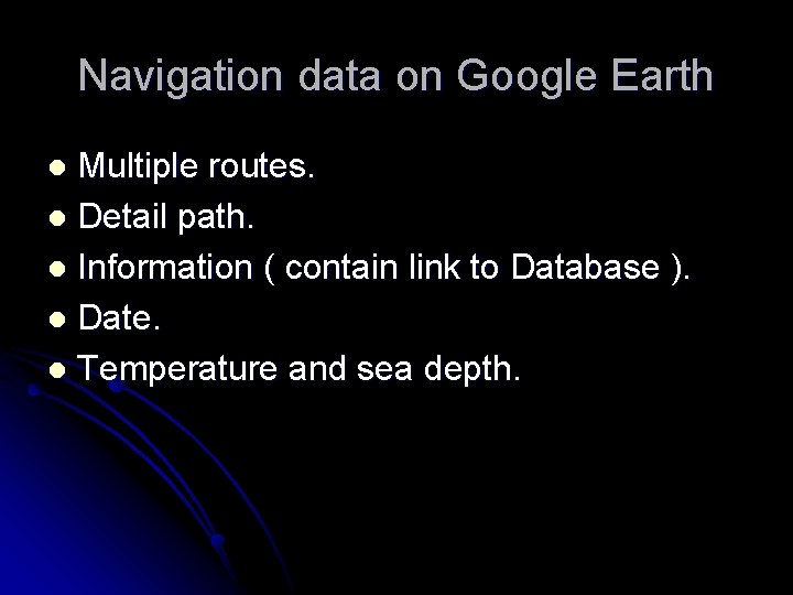 Navigation data on Google Earth Multiple routes. l Detail path. l Information ( contain