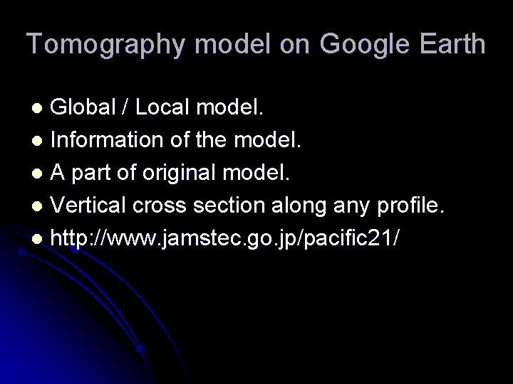 Tomography model on Google Earth Global / Local model. l Information of the model.