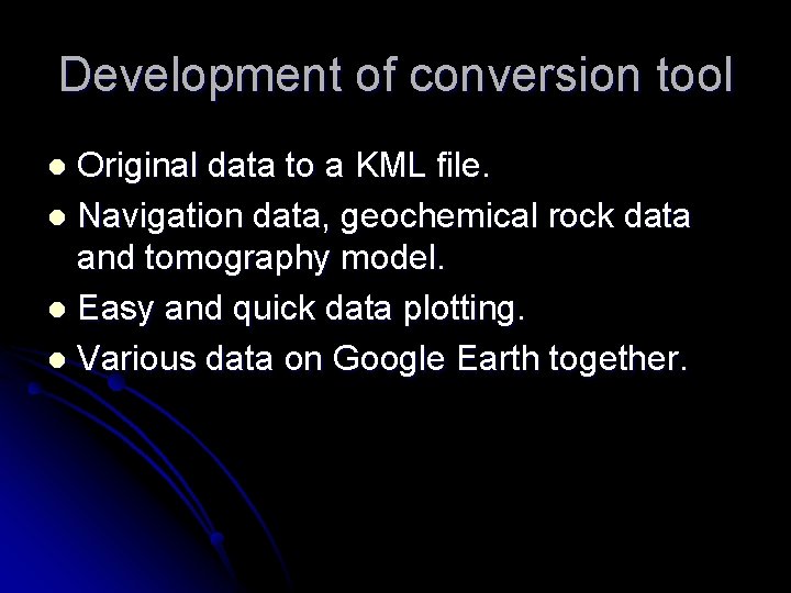 Development of conversion tool Original data to a KML file. l Navigation data, geochemical