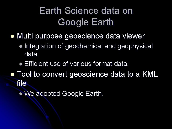 Earth Science data on Google Earth l Multi purpose geoscience data viewer l Integration