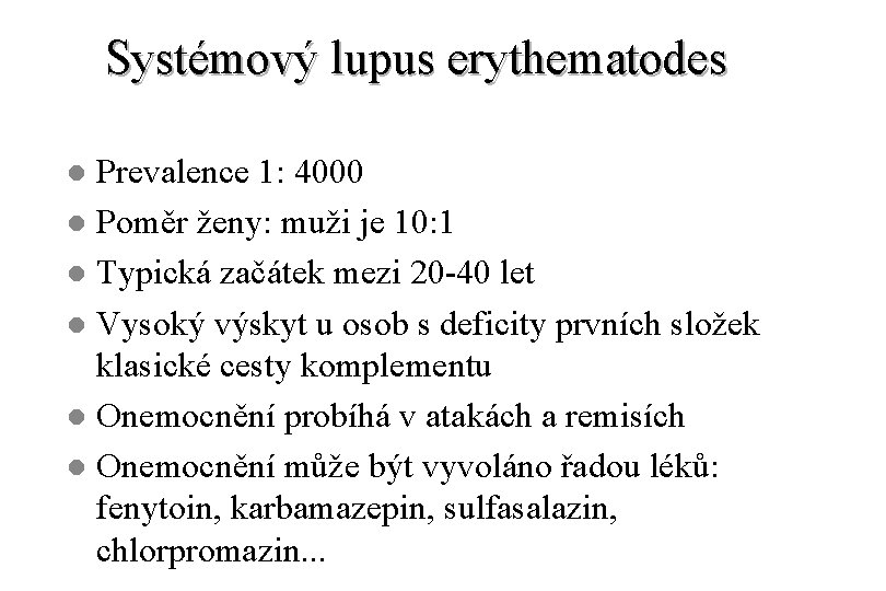 Systémový lupus erythematodes Prevalence 1: 4000 l Poměr ženy: muži je 10: 1 l