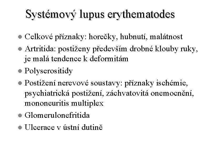 Systémový lupus erythematodes Celkové příznaky: horečky, hubnutí, malátnost l Artritida: postiženy především drobné klouby