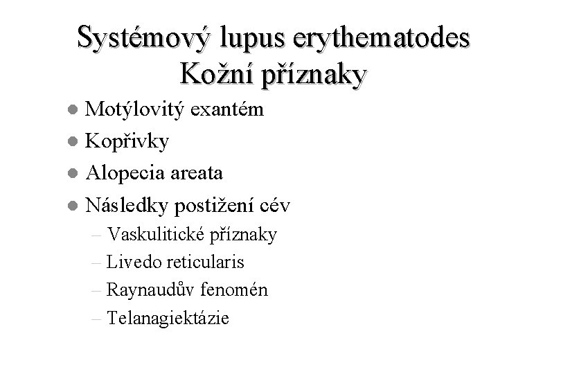 Systémový lupus erythematodes Kožní příznaky Motýlovitý exantém l Kopřivky l Alopecia areata l Následky