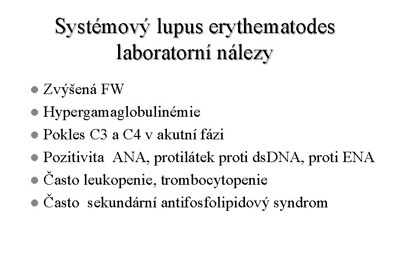 Systémový lupus erythematodes laboratorní nálezy Zvýšená FW l Hypergamaglobulinémie l Pokles C 3 a