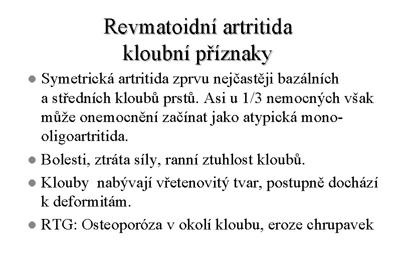 Revmatoidní artritida kloubní příznaky Symetrická artritida zprvu nejčastěji bazálních a středních kloubů prstů. Asi