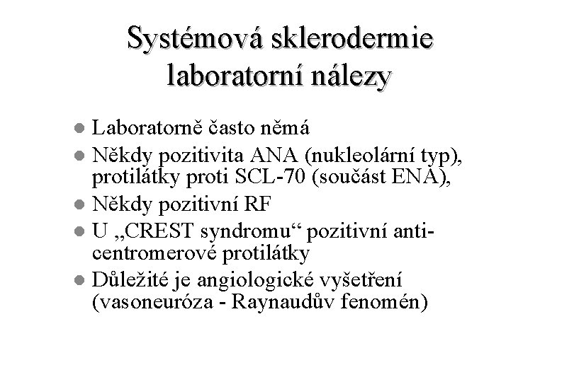 Systémová sklerodermie laboratorní nálezy Laboratorně často němá l Někdy pozitivita ANA (nukleolární typ), protilátky
