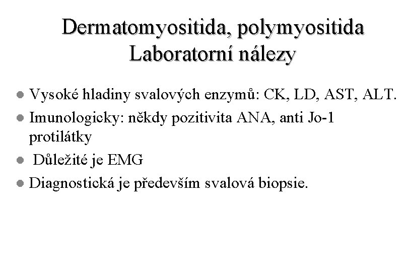 Dermatomyositida, polymyositida Laboratorní nálezy Vysoké hladiny svalových enzymů: CK, LD, AST, ALT. l Imunologicky: