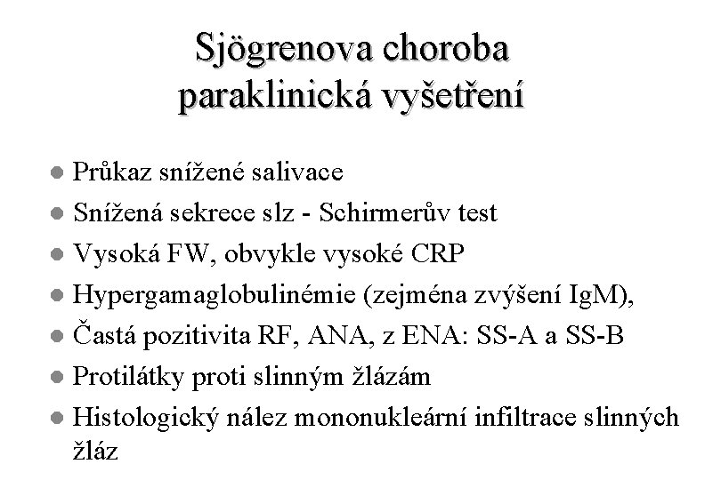 Sjögrenova choroba paraklinická vyšetření Průkaz snížené salivace l Snížená sekrece slz - Schirmerův test