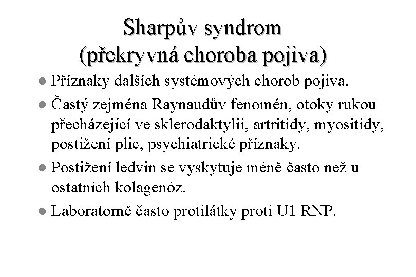 Sharpův syndrom (překryvná choroba pojiva) Příznaky dalších systémových chorob pojiva. l Častý zejména Raynaudův