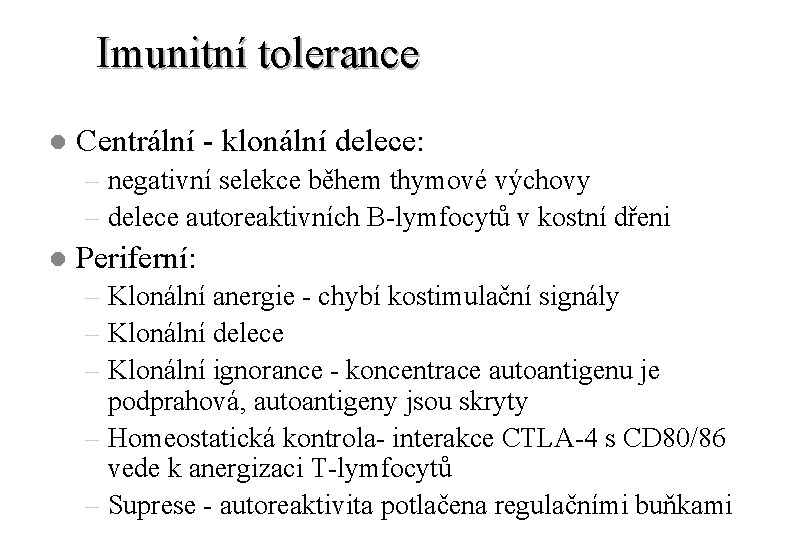 Imunitní tolerance l Centrální - klonální delece: – negativní selekce během thymové výchovy –