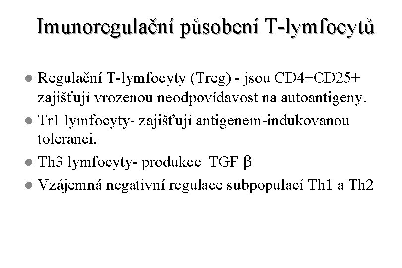 Imunoregulační působení T-lymfocytů Regulační T-lymfocyty (Treg) - jsou CD 4+CD 25+ zajišťují vrozenou neodpovídavost