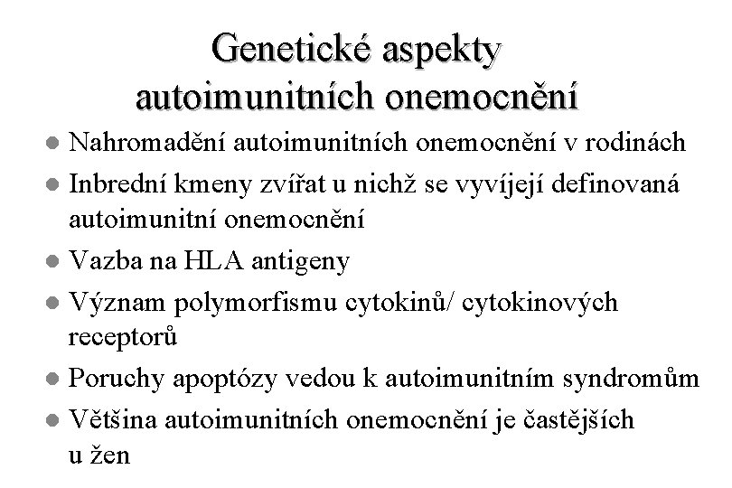 Genetické aspekty autoimunitních onemocnění Nahromadění autoimunitních onemocnění v rodinách l Inbrední kmeny zvířat u