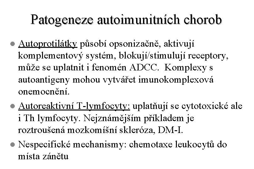 Patogeneze autoimunitních chorob Autoprotilátky působí opsonizačně, aktivují komplementový systém, blokují/stimulují receptory, může se uplatnit