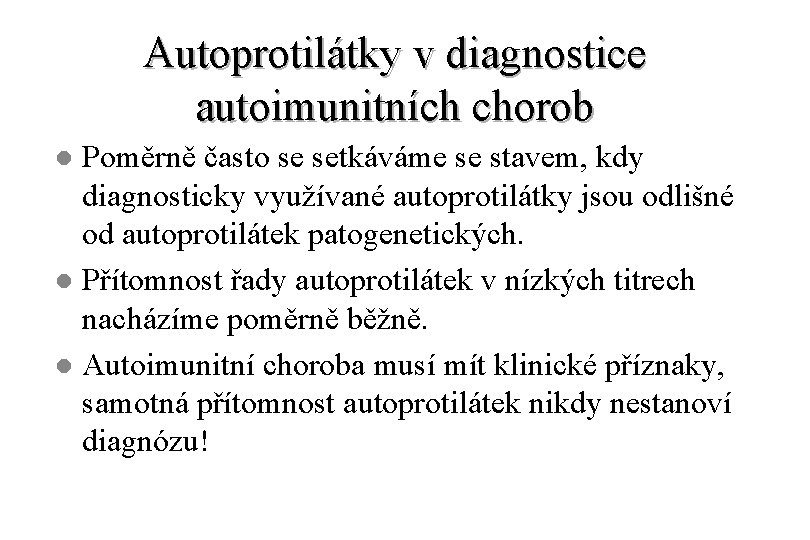 Autoprotilátky v diagnostice autoimunitních chorob Poměrně často se setkáváme se stavem, kdy diagnosticky využívané