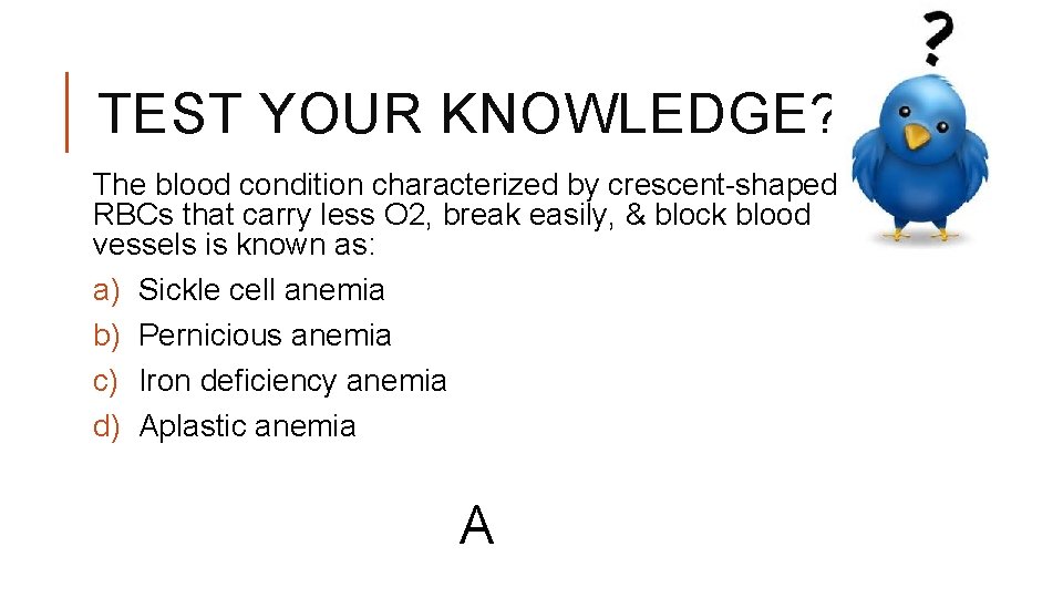 TEST YOUR KNOWLEDGE? The blood condition characterized by crescent-shaped RBCs that carry less O