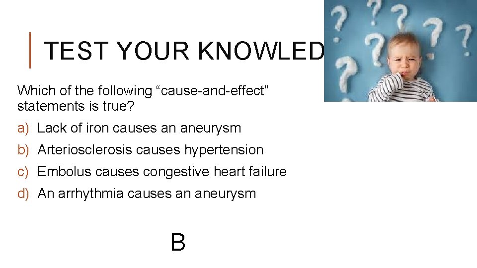 TEST YOUR KNOWLEDGE? Which of the following “cause-and-effect” statements is true? a) Lack of