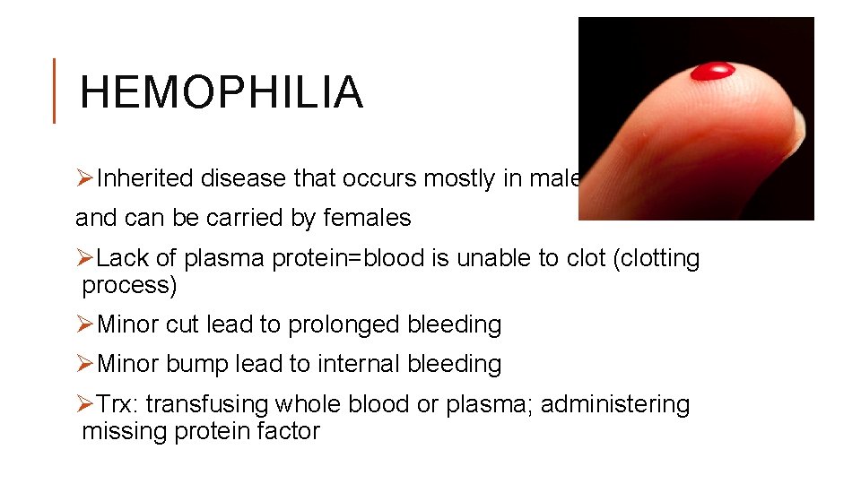 HEMOPHILIA ØInherited disease that occurs mostly in males and can be carried by females