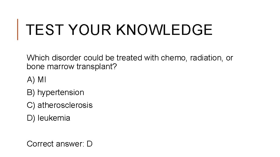 TEST YOUR KNOWLEDGE Which disorder could be treated with chemo, radiation, or bone marrow