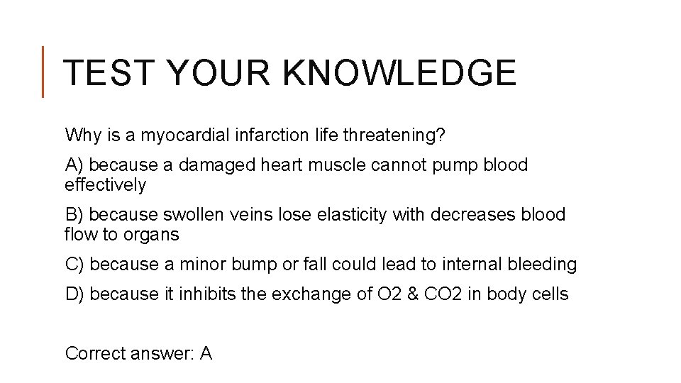 TEST YOUR KNOWLEDGE Why is a myocardial infarction life threatening? A) because a damaged