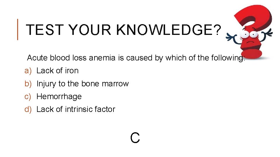 TEST YOUR KNOWLEDGE? Acute blood loss anemia is caused by which of the following: