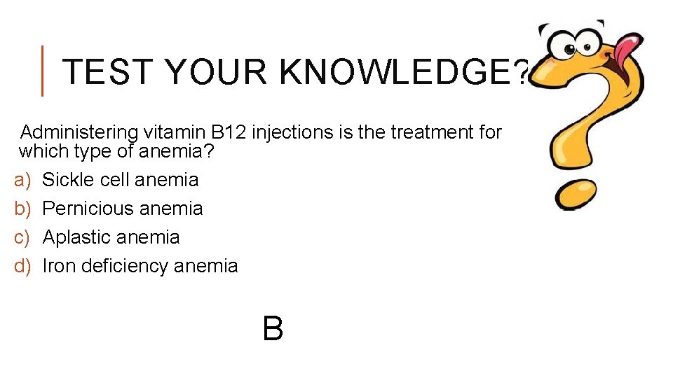 TEST YOUR KNOWLEDGE? Administering vitamin B 12 injections is the treatment for which type