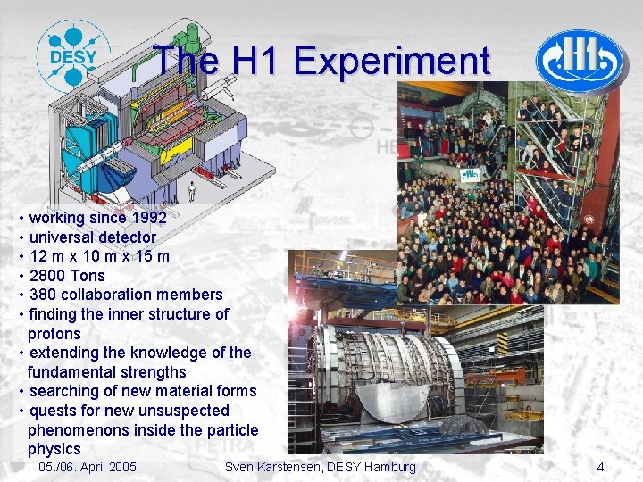 The H 1 Experiment • working since 1992 • universal detector • 12 m