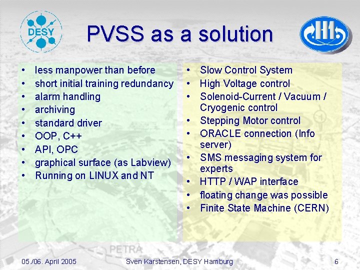 PVSS as a solution • • • less manpower than before short initial training